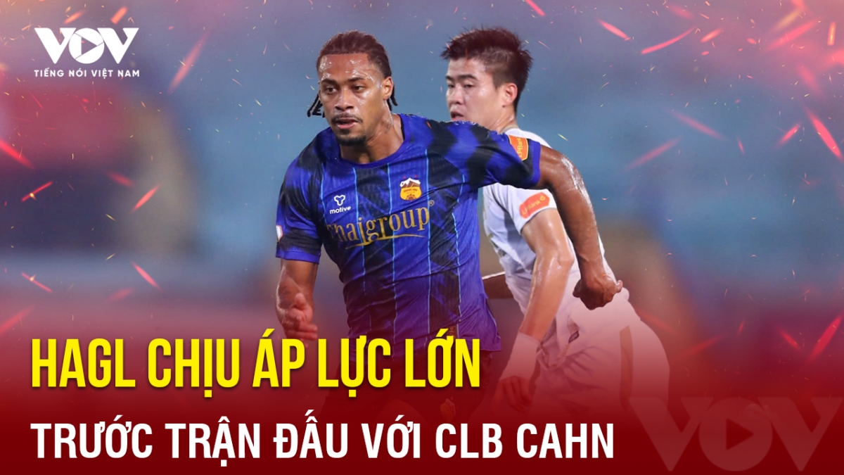 Tin bóng đá 31-8: HAGL chịu áp lực lớn trước trận đấu với CLB CAHN